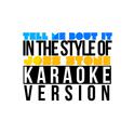 Tell Me Bout It (In the Style of Joss Stone) [Karaoke Version] - Single专辑