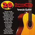 Spanish Guitar: 20 Super Hits