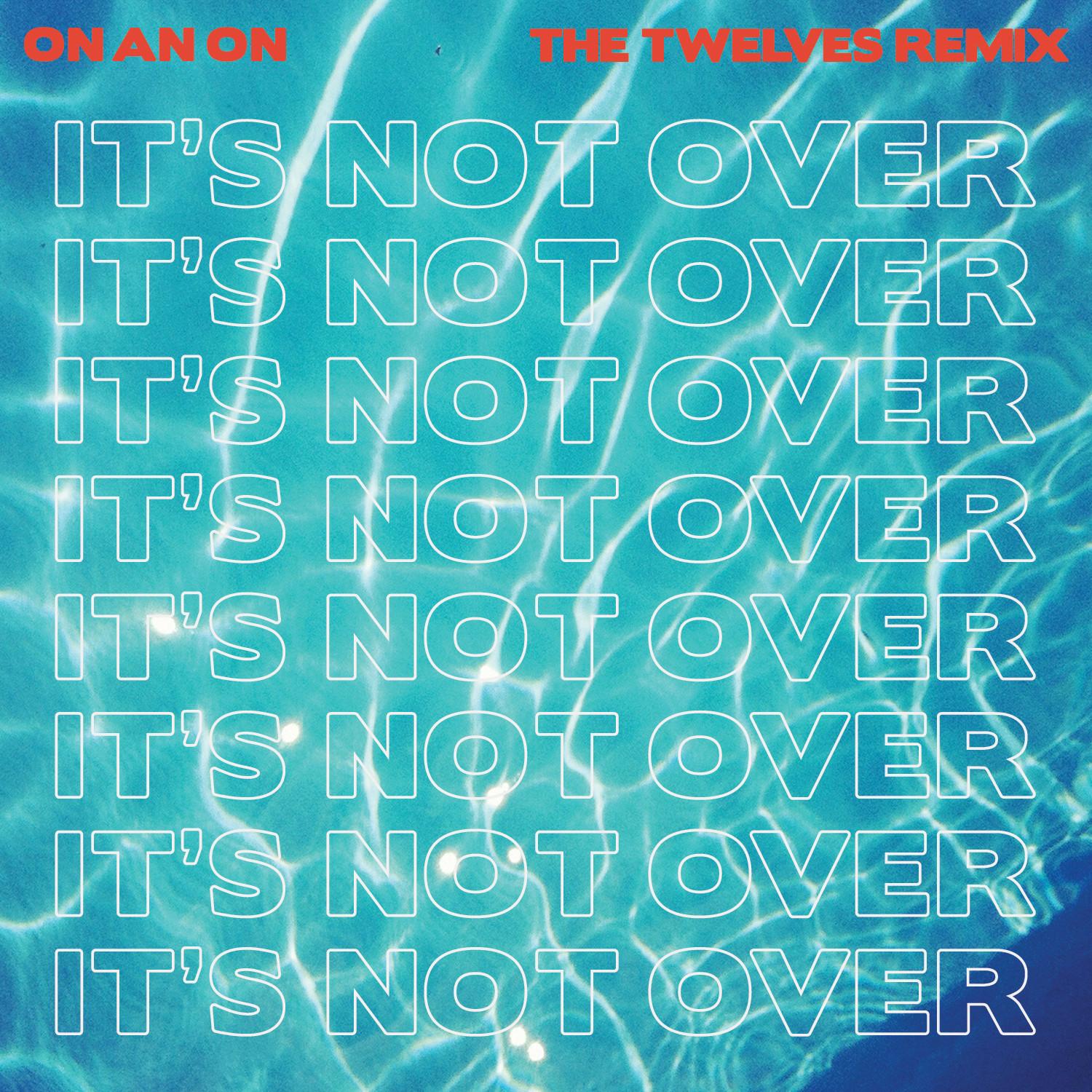 It’s Not Over (The Twelves Remix)