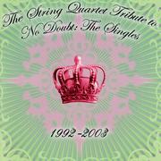 The String Quartet Tribute to No Doubt: The Singles 1992 - 2003