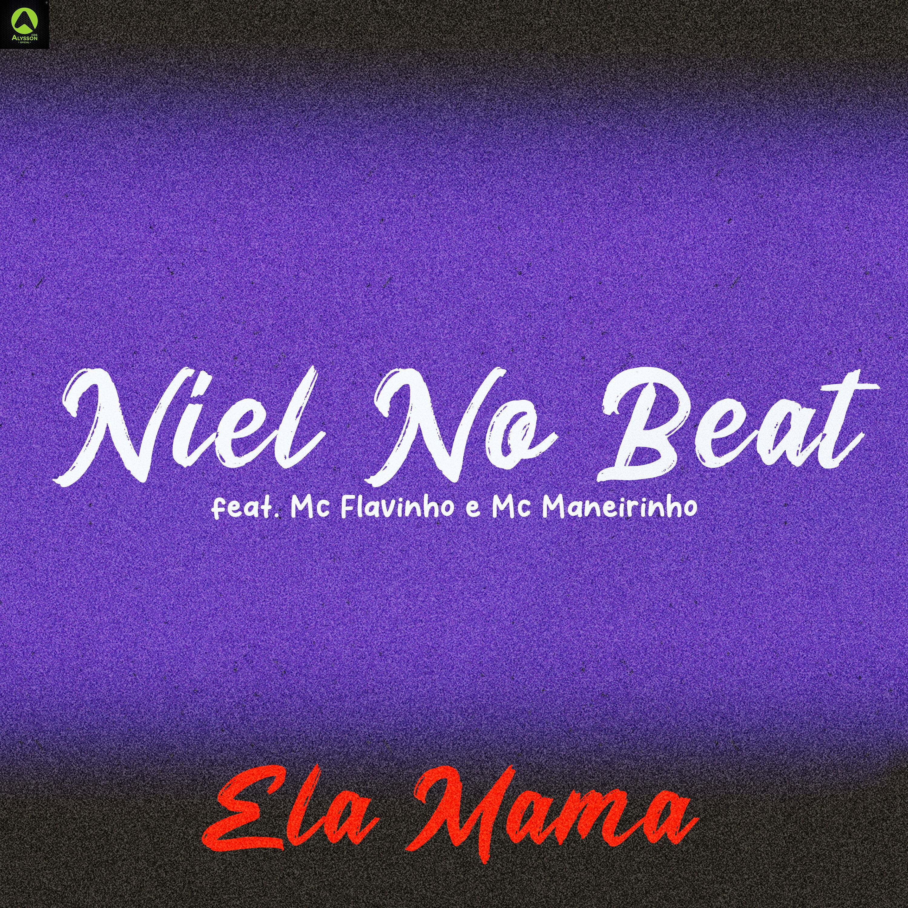 Niel No Beat - Ela Mama (feat. Mc Flavinho & Mc Maneirinho)