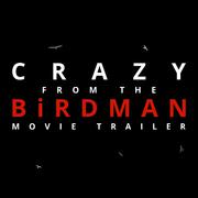 Crazy (From the "Birdman" Movie Trailer)