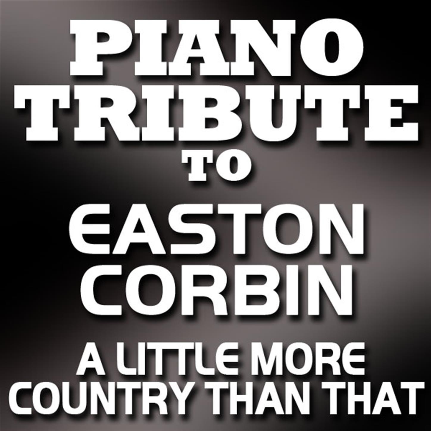 Piano Tribute To Easton Corbin - A Little More Country Than That - Single专辑