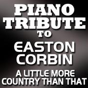 Piano Tribute To Easton Corbin - A Little More Country Than That - Single