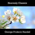 Heavenly Classics George Frideric Handel