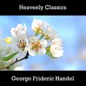 Heavenly Classics George Frideric Handel专辑