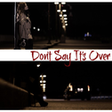 Don't Say It's Over - Single专辑