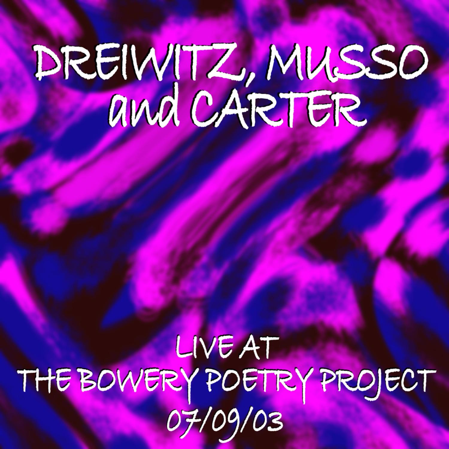 Dreiwitz, Musso, Carter Live at the Bowery Poetry Project 7/9/03