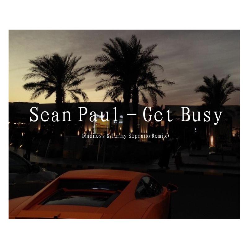 Tommy Soprano-Sean Paul - Get Busy ( Tommy Soprano Remix)(音源 remix)