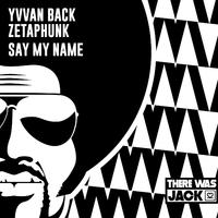Zetaphunk, Yvvan Back - Say My Name(Clean) 130