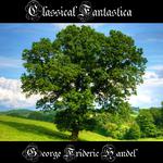 Classical Fantastica: George Frideric Handel专辑