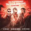 Dj jão o brabo - Vai Flexionando X Taco lá Dentro - Eletro Funk (feat. Dj Nk Da Serra & Ja1 No Beat)