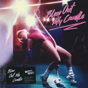 Betty Who - BLOW OUT MY CANDLE (Pre-V) 带和声伴奏 （升6半音）