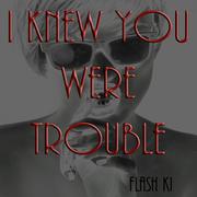 I Knew You Were Trouble