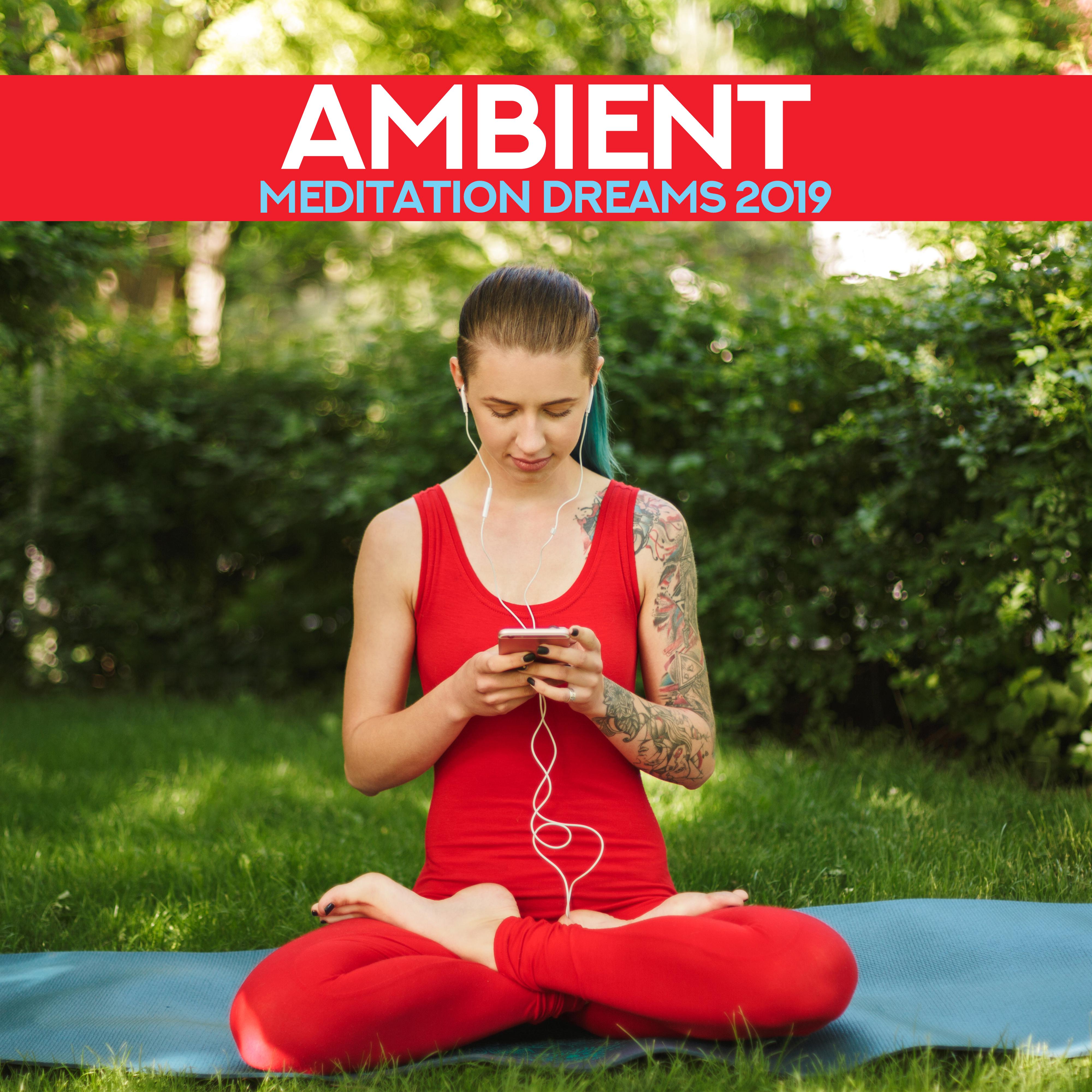 Ambient Meditation Dreams 2019: New Age Deep 15 Songs for Pure Yoga & Perfect Relaxation Experience,专辑