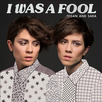 Tegan And Sara-I Was A Fool