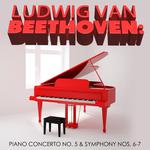 Ludwig Van Beethoven: Piano Concerto No. 5 & Symphony Nos. 6-7专辑