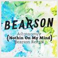 Nothin On My Mind (Bearson Remix)