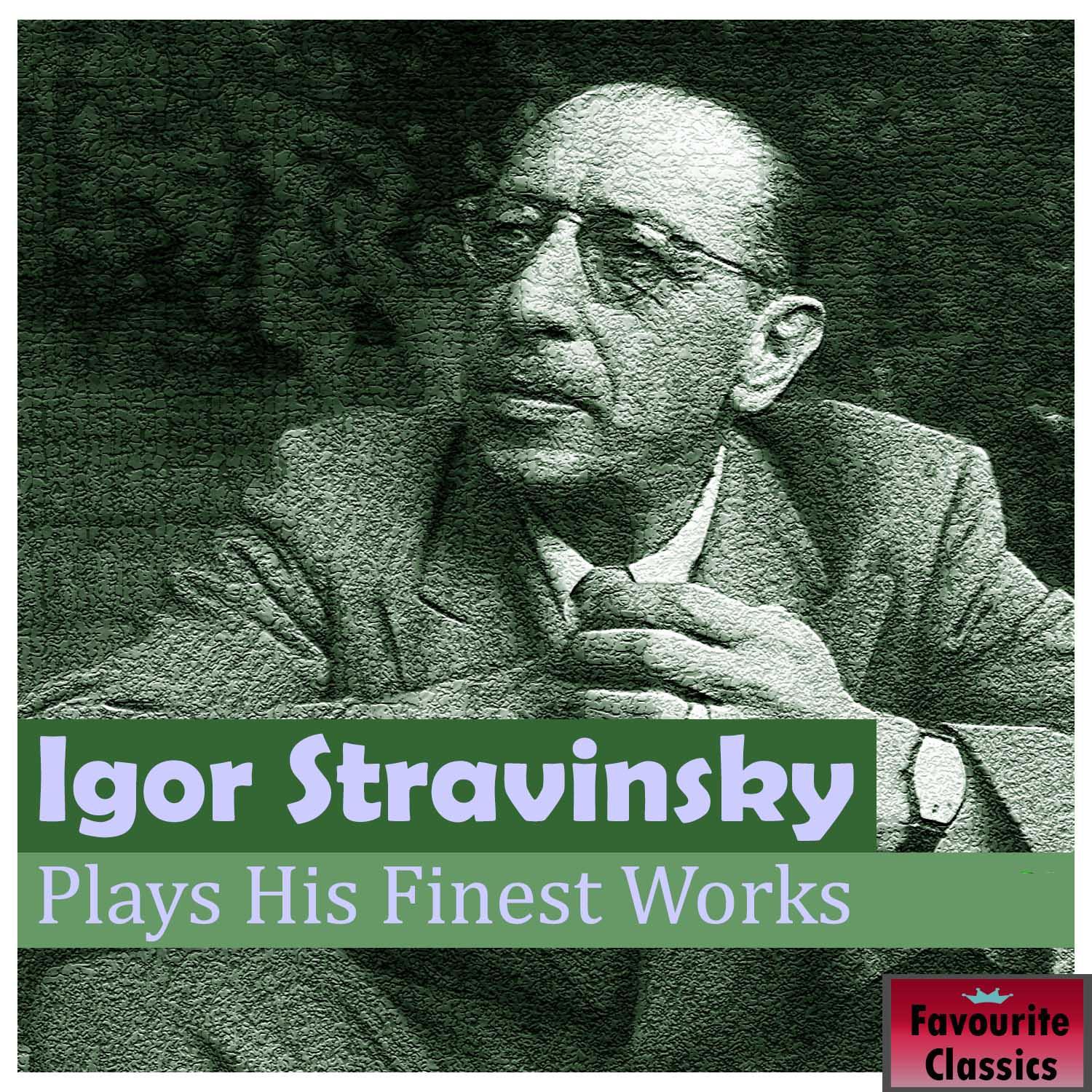 Igor Stravinsky Plays His Finest Works专辑