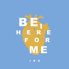 be here for me