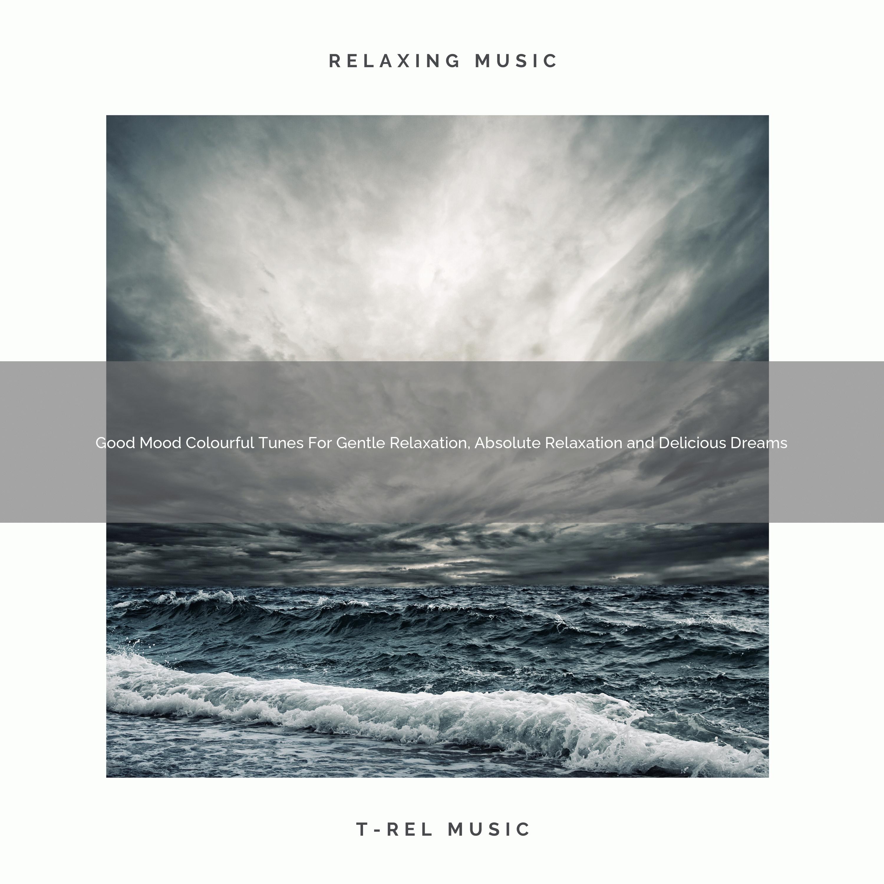 Good Mood Colourful Tunes For Gentle Relaxation, Absolute Relaxation and Delicious Dreams