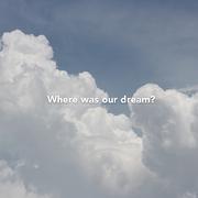 where was our dream?