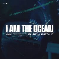 I Am The Ocean (Bafu Remix)