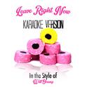 Leave Right Now (In the Style of Will Young) [Karaoke Version] - Single专辑