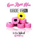 Leave Right Now (In the Style of Will Young) [Karaoke Version] - Single专辑