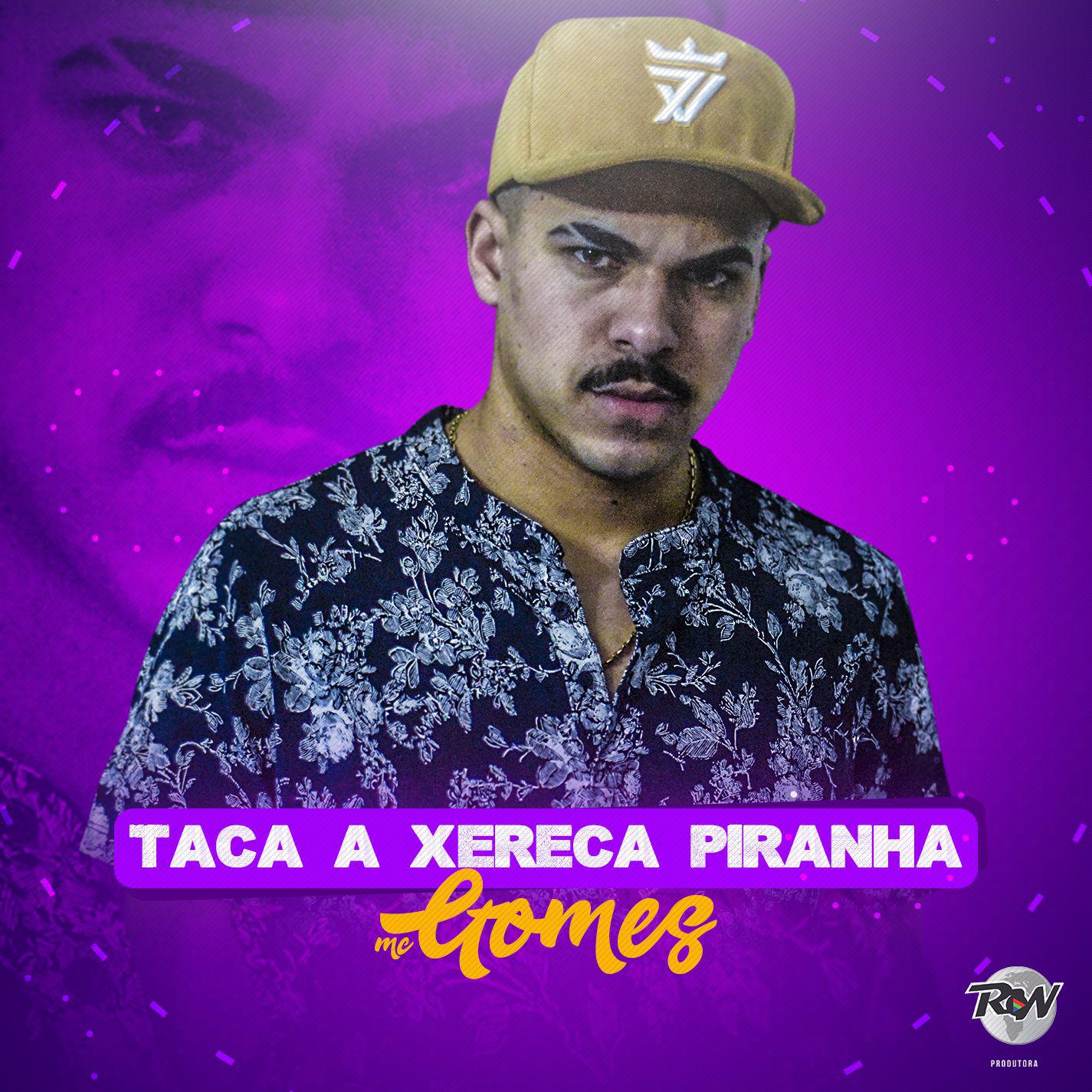 MC Gomes - Taca a xereca piranha