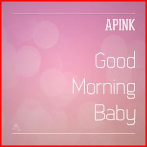 Apink - Good Morning Baby(Inst.) （升6半音）