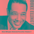 Duke Ellington Selected Favorites, Vol. 3