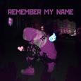 REMEMBER MY NAME