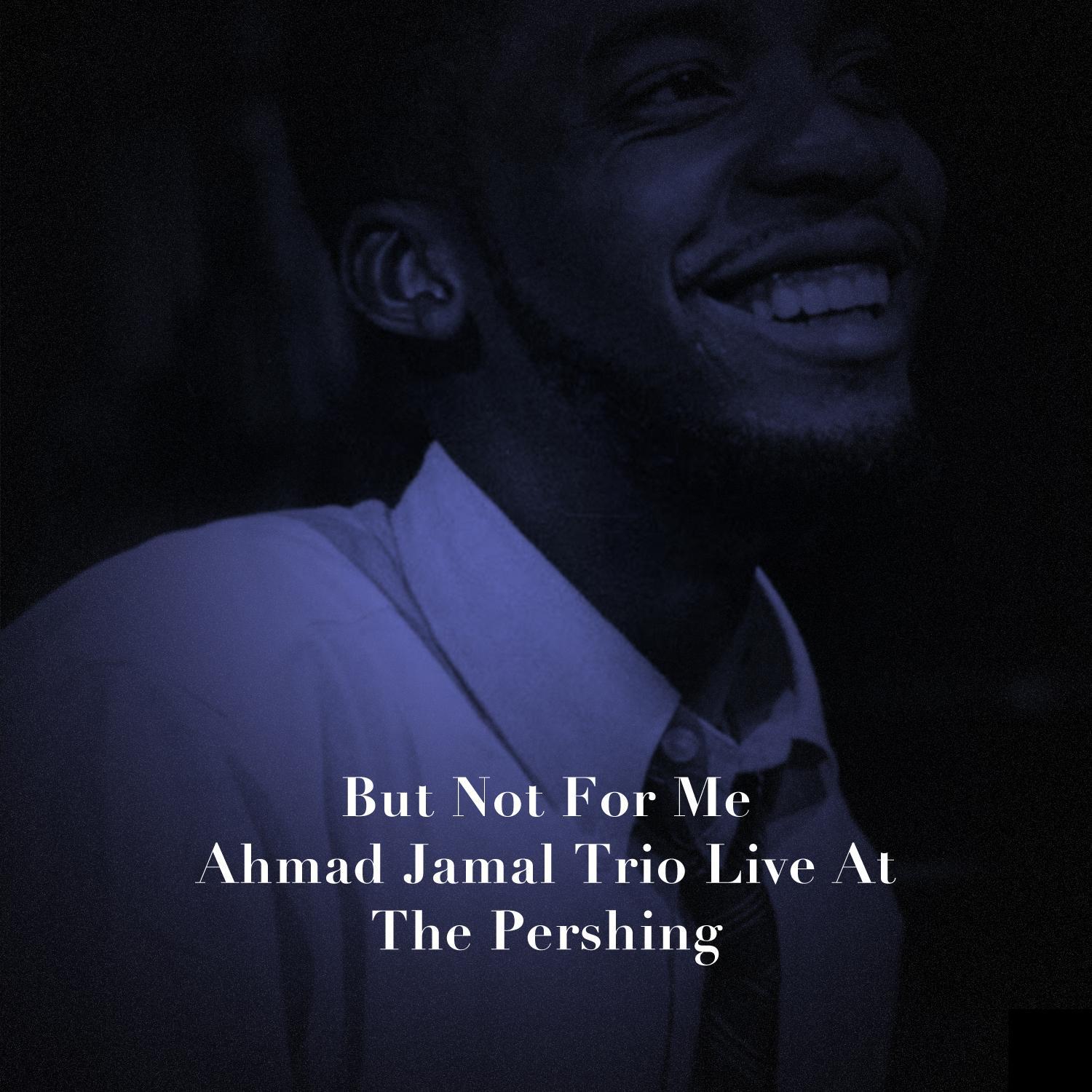 But Not for Me: Ahmad Jamal Trio Live at the Pershing
