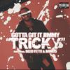 Gotta Git It Jimmy - Tricky