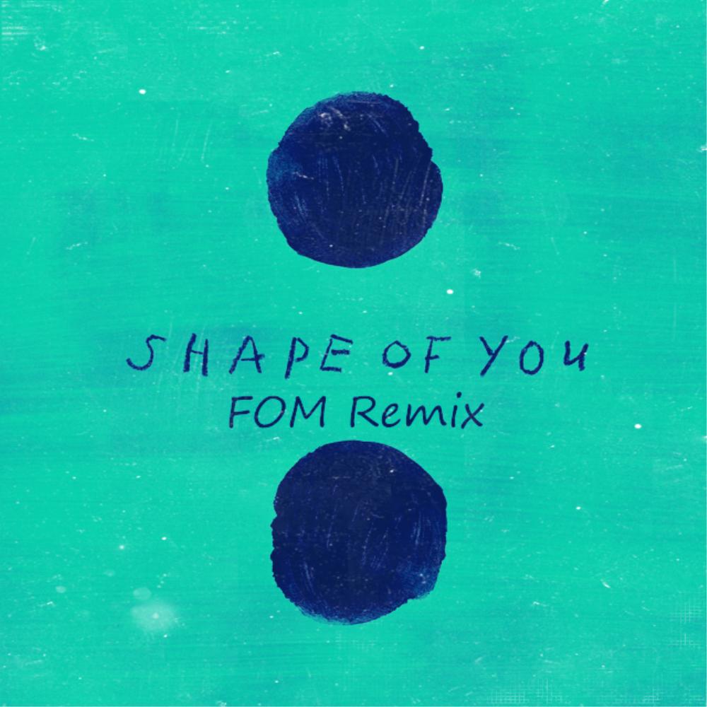 Ed Sheeran - Shape of You (FOM Remix)专辑