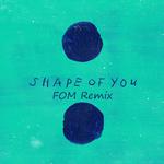 Ed Sheeran - Shape of You (FOM Remix)专辑