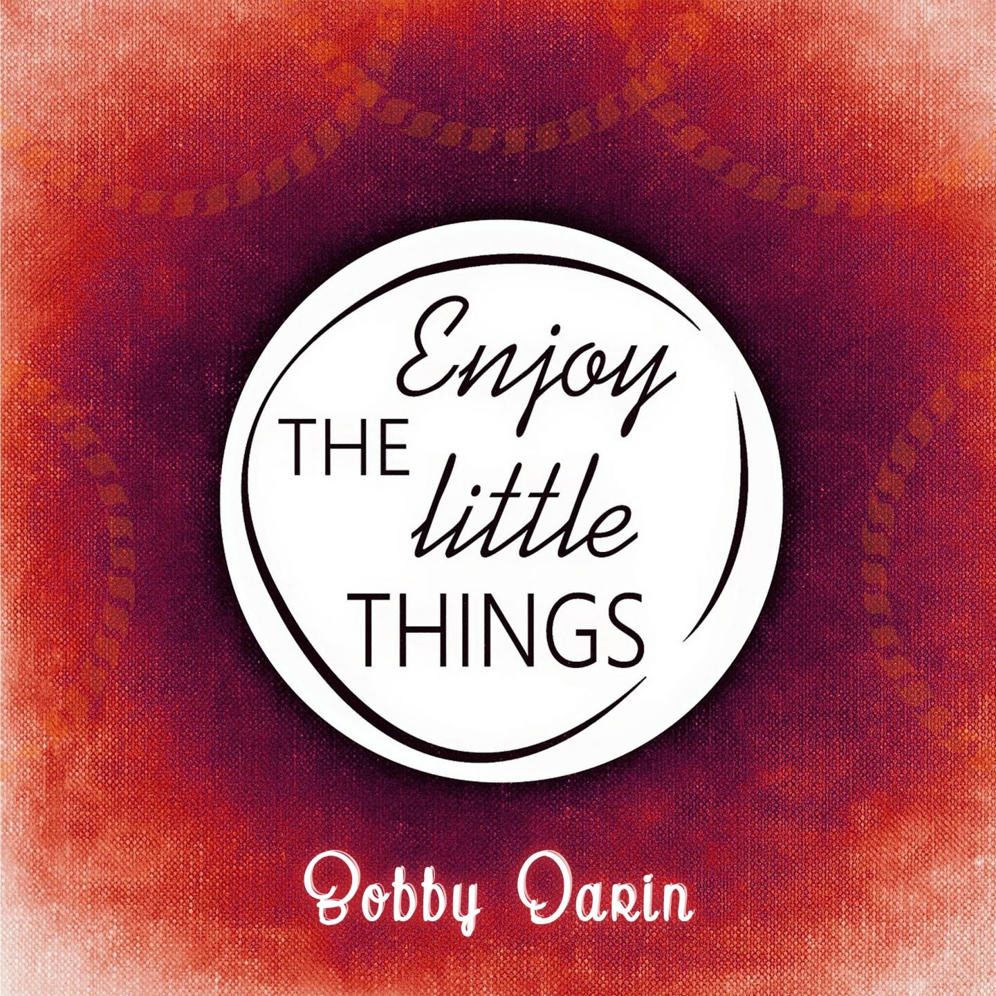 Enjoy The Little Things