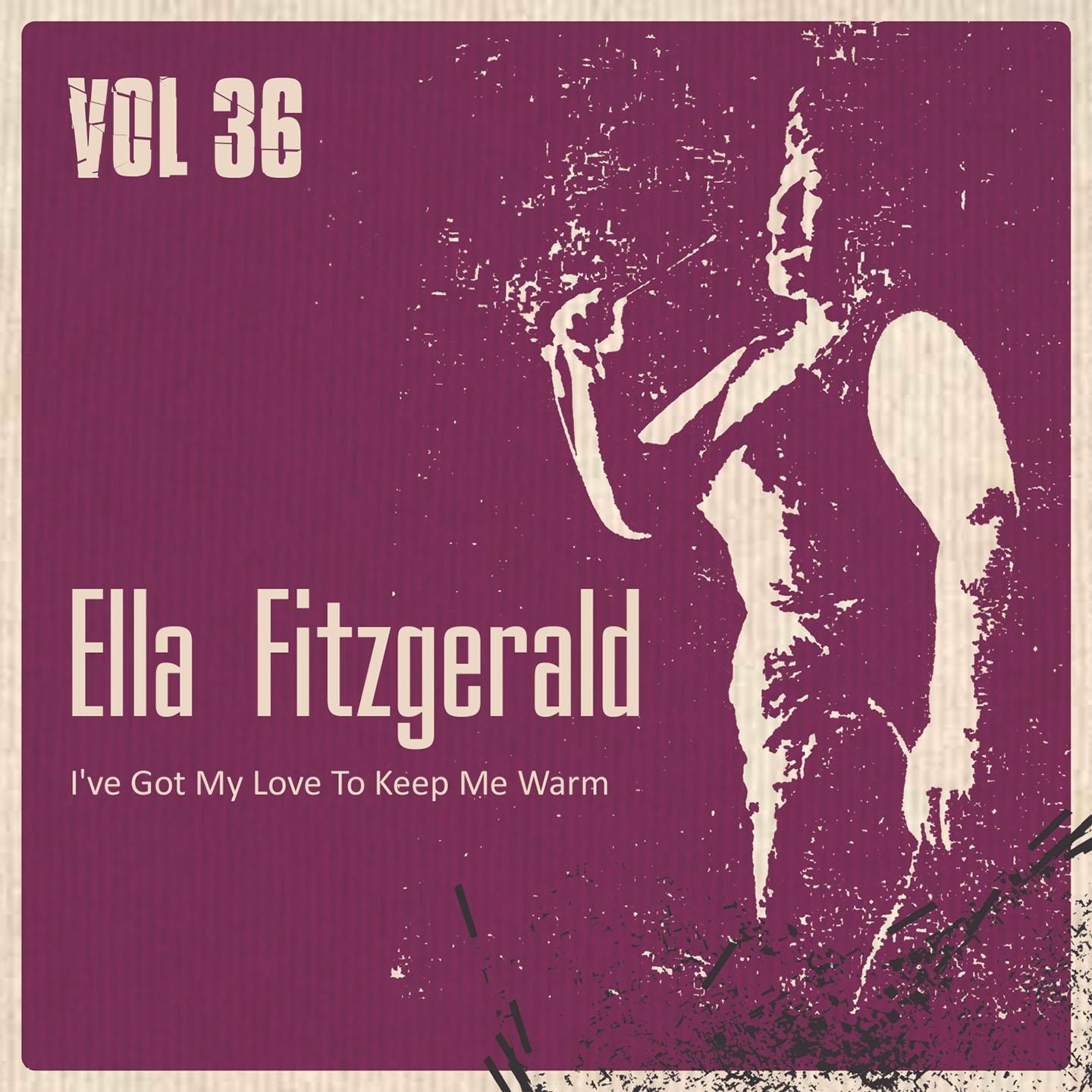 I've Got My Love to Keep Me Warm, Vol. 36