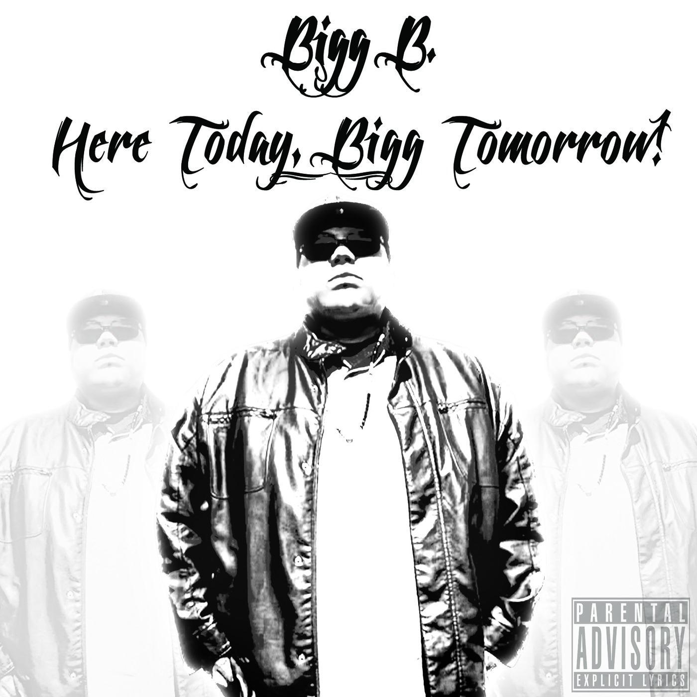 Here Today, Bigg Tomorrow