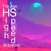 Trip Ago - High Speed (feat. Bravedoc)
