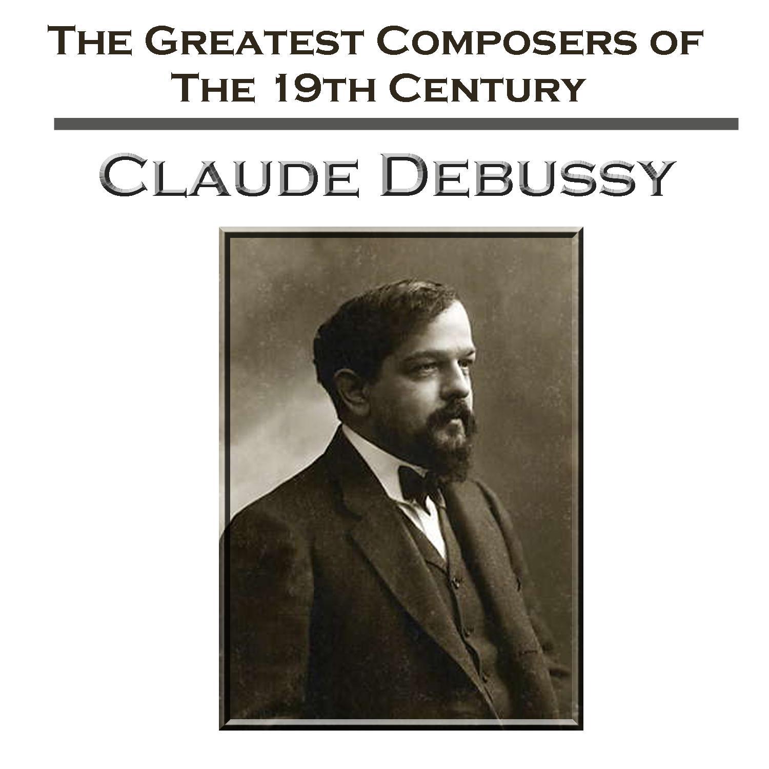 The Greatest Composers Of The 19th Century - Claude Debussy专辑