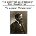 The Greatest Composers Of The 19th Century - Claude Debussy专辑