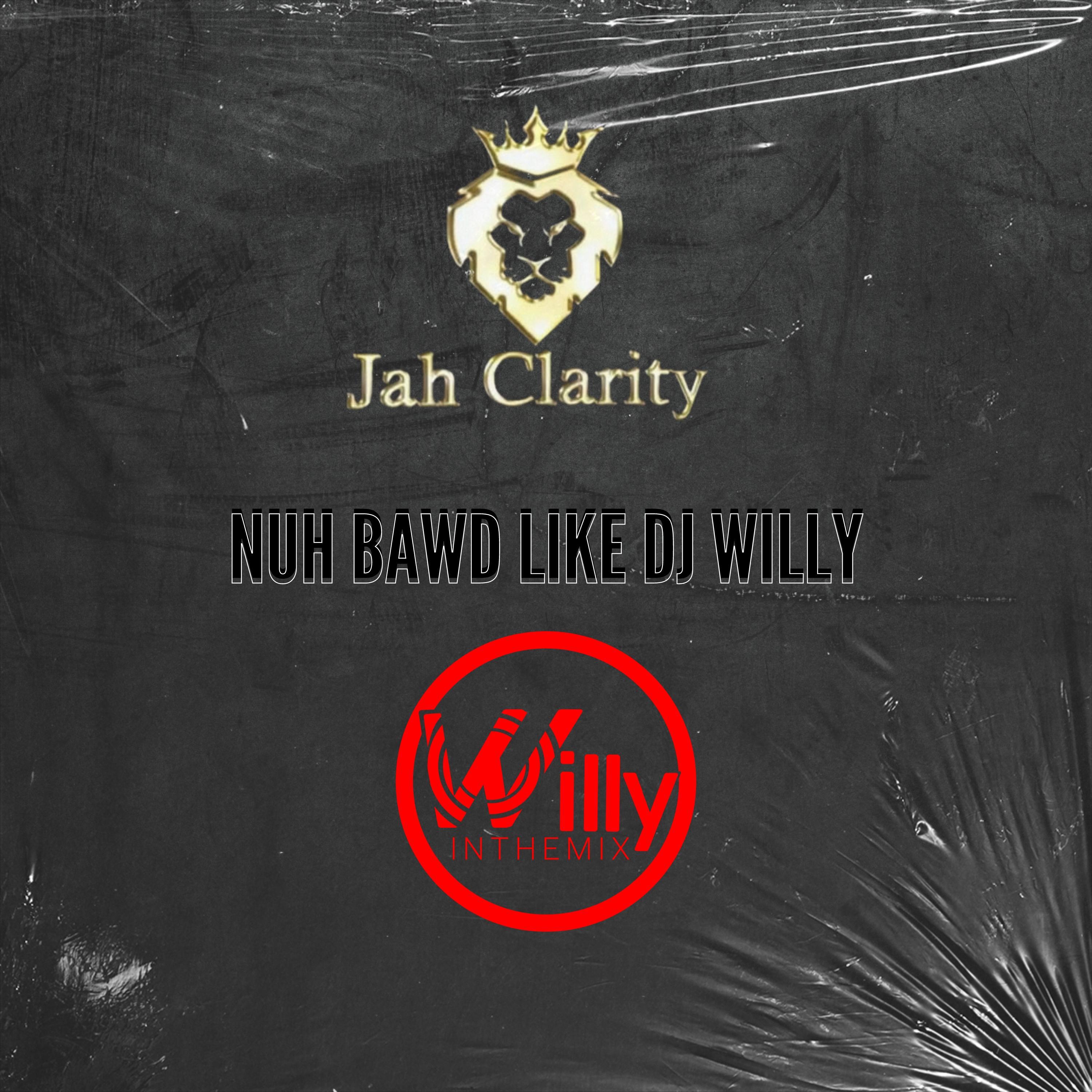 DjWillyintheMix - Nuh Bawd Like Dj Willy (feat. Jah Clarity)