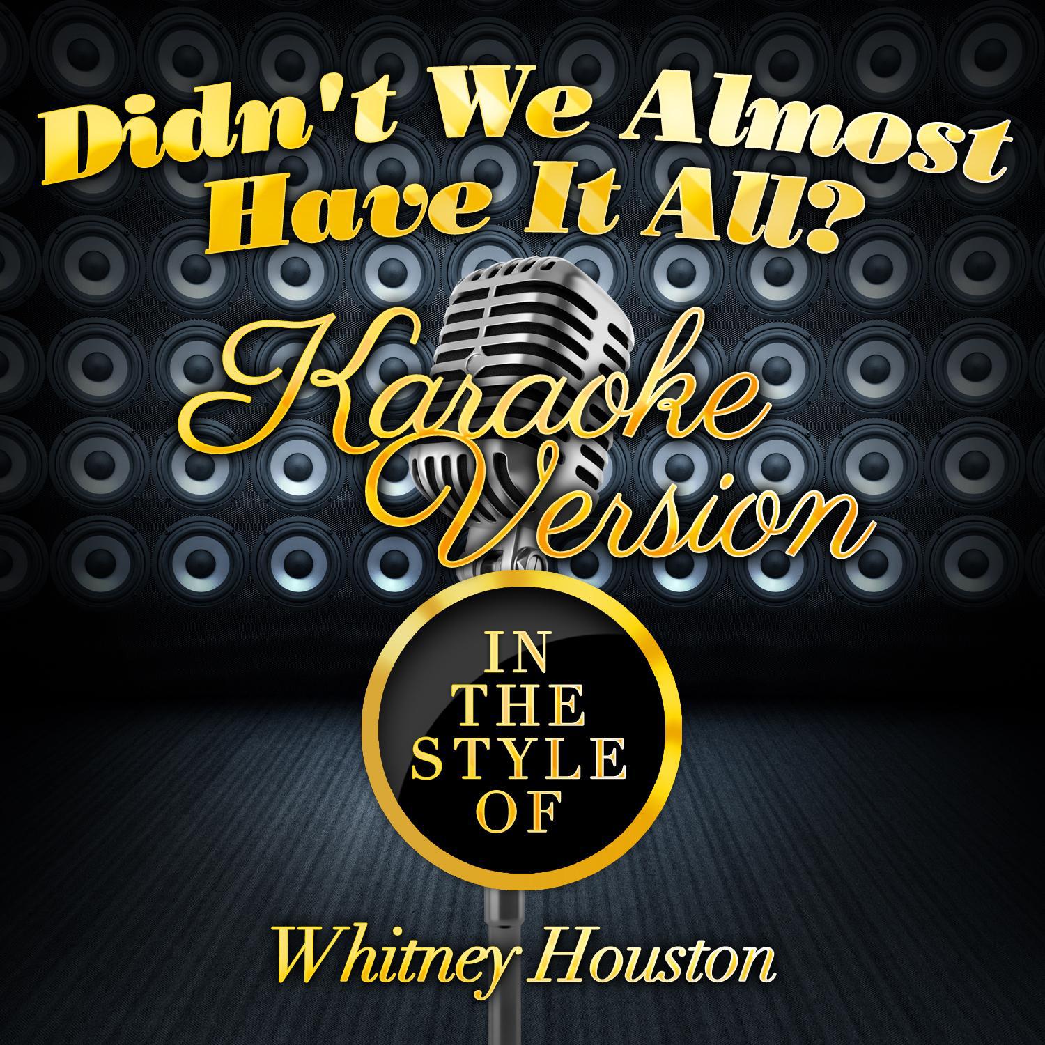 Didn't We Almost Have It All? (In the Style of Whitney Houston) [Karaoke Version] - Single专辑