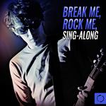 Break Me, Rock Me, Sing - Along专辑