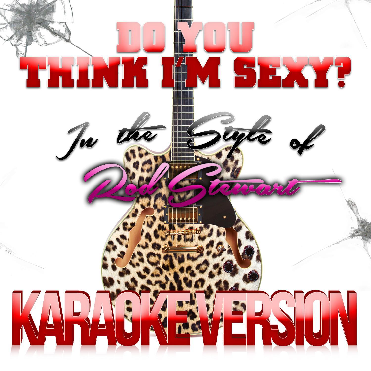 Do You Think I'm Sexy? (In the Style of Rod Stewart) [Karaoke Version] - Single专辑
