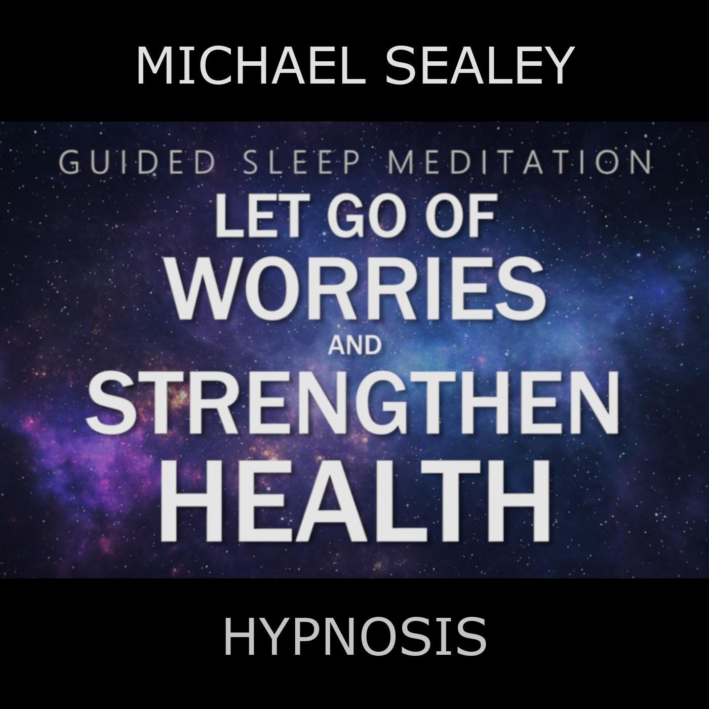 Guided Sleep Meditation: Let Go of Worries & Strengthen Health (feat. Christopher Lloyd Clarke)