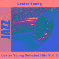 Lester Young Selected Hits Vol. 3