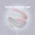 Top Sped Up Part 5